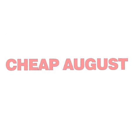 CHEAP AUGUST